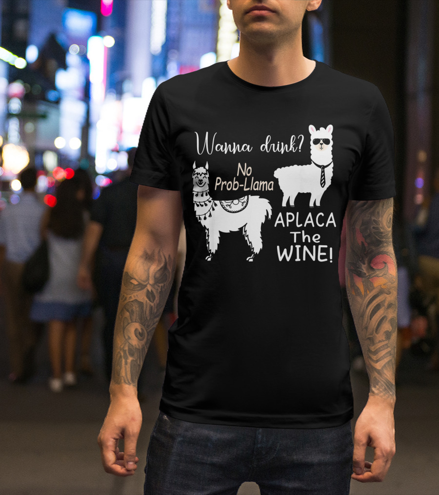 Wanna Drink No Prob Llama Aplaca The Wine T-Shirt