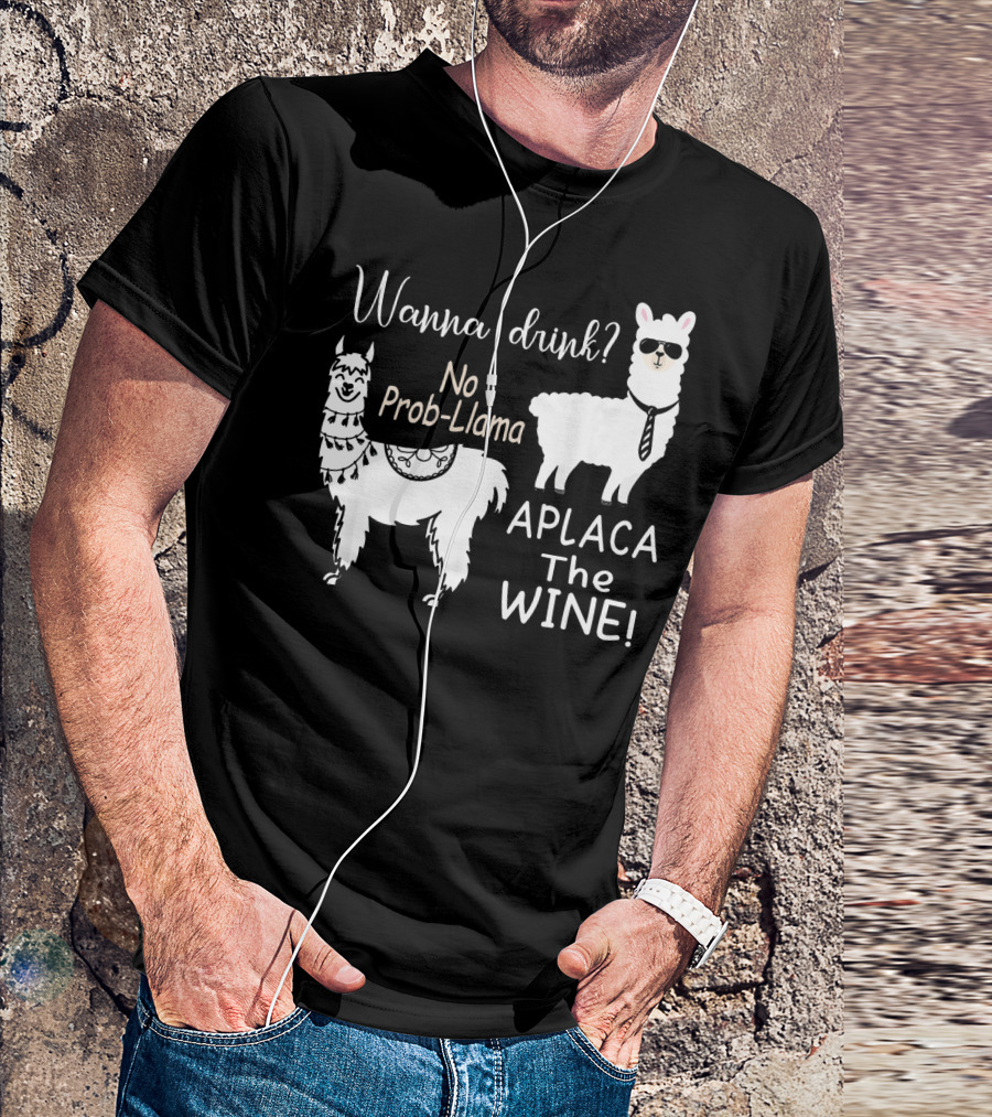 Wanna Drink No Prob Llama Aplaca The Wine T-Shirt