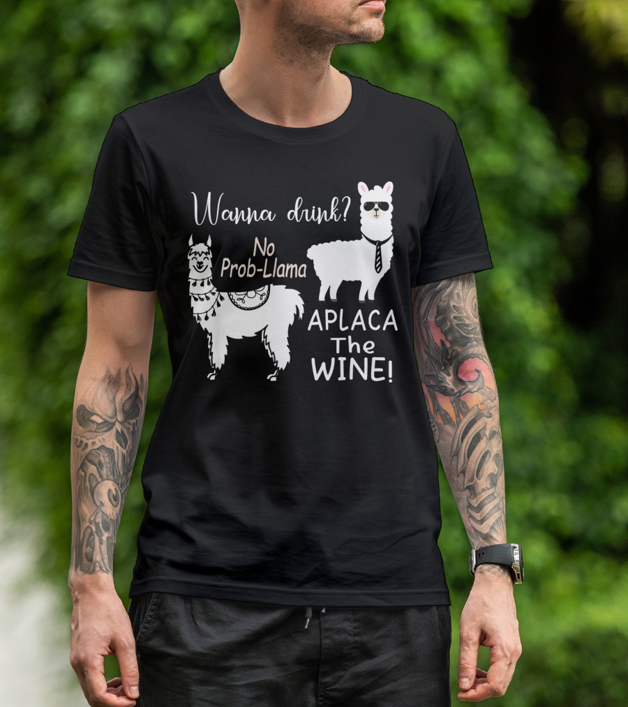 Wanna Drink No Prob Llama Aplaca The Wine T-Shirt