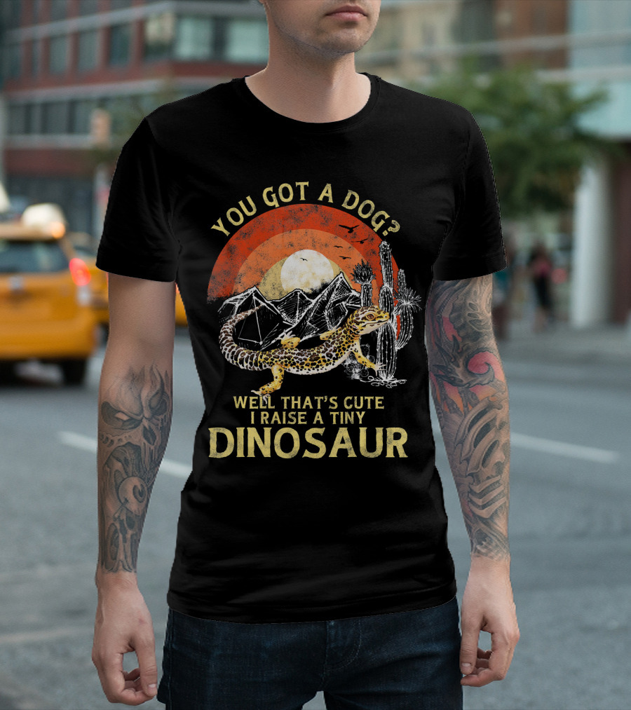 You Got a Dog? Well That's Cute I Raise a Tiny Dinosaur Desert Sunset Cactus Leopard Gecko T-Shirt