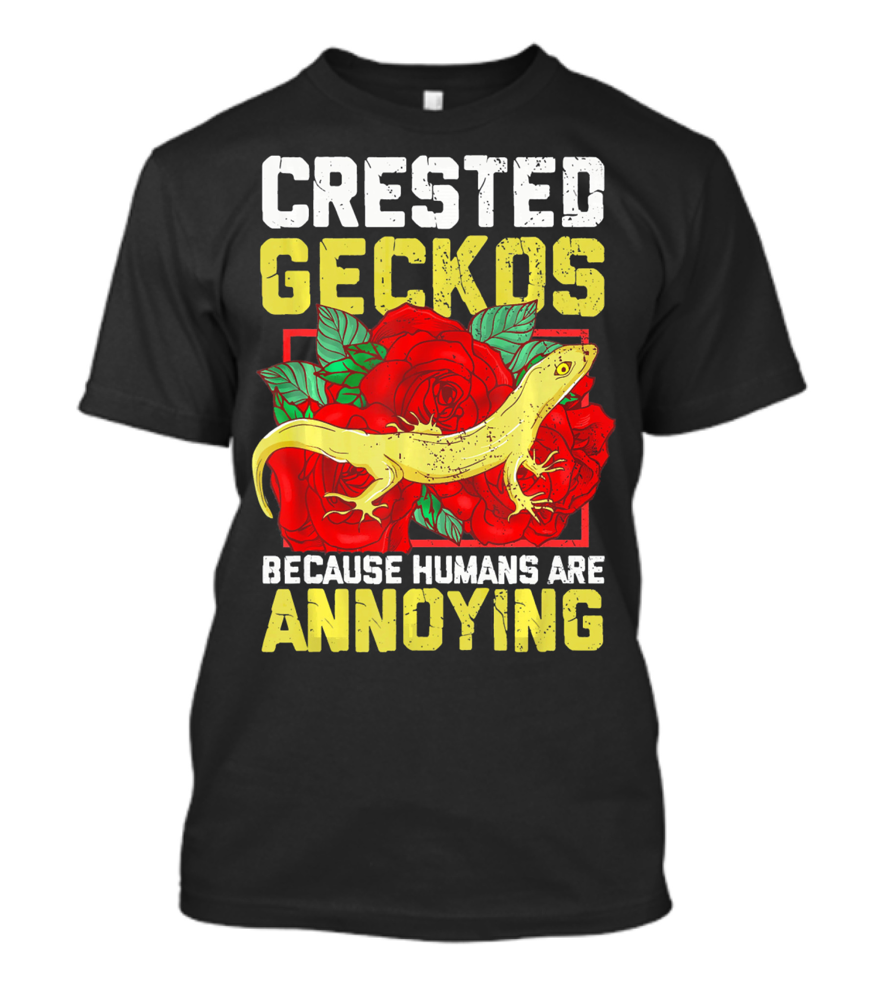 Crested Geckos Because Humans Are Annoying Roses T-Shirt