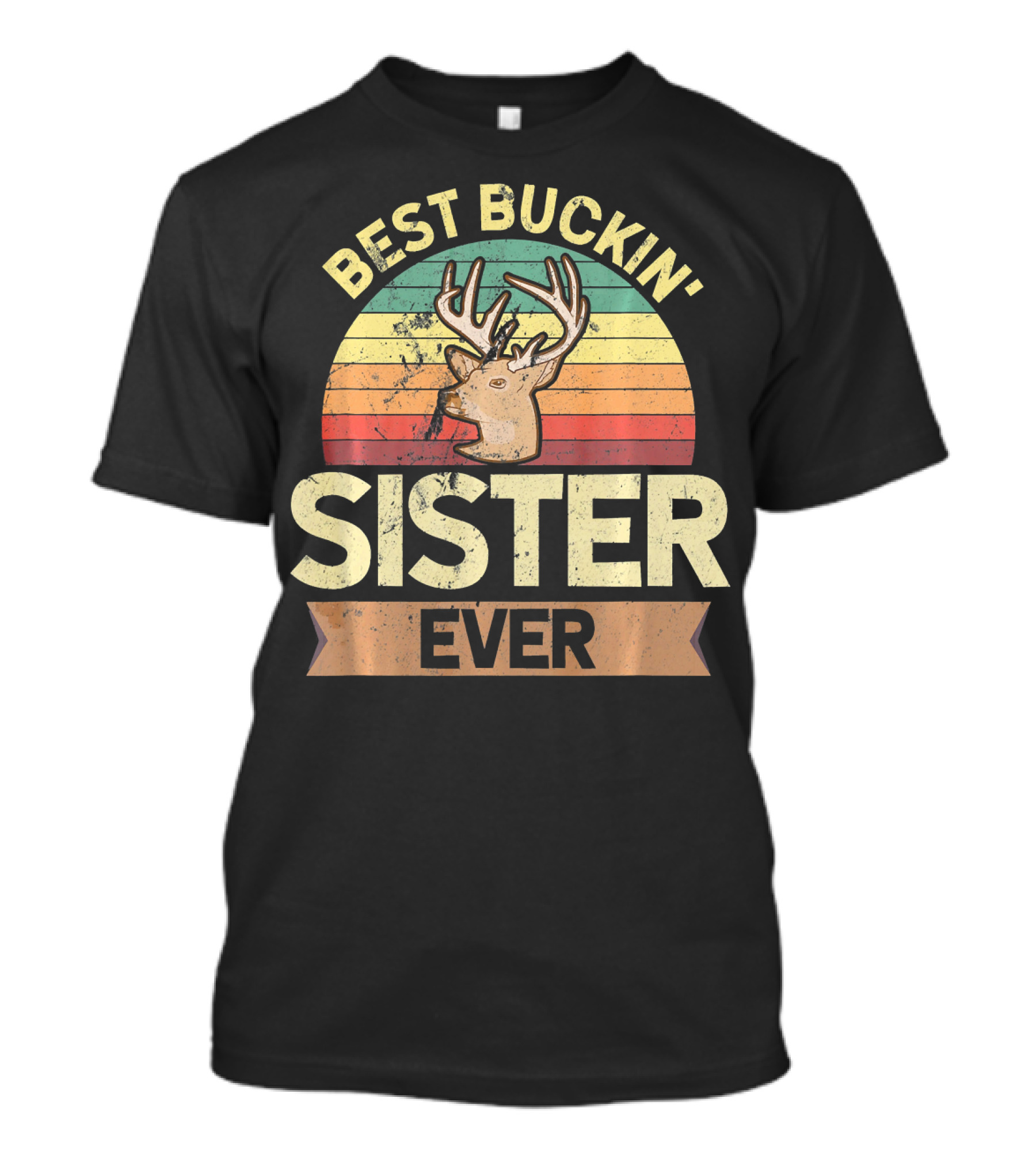 BEST BUCKIN' SISTER EVER DEER HUNTER HUN T-Shirt