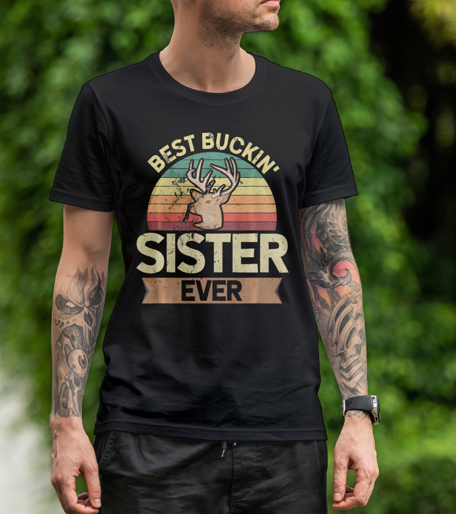 BEST BUCKIN' SISTER EVER DEER HUNTER HUN T-Shirt