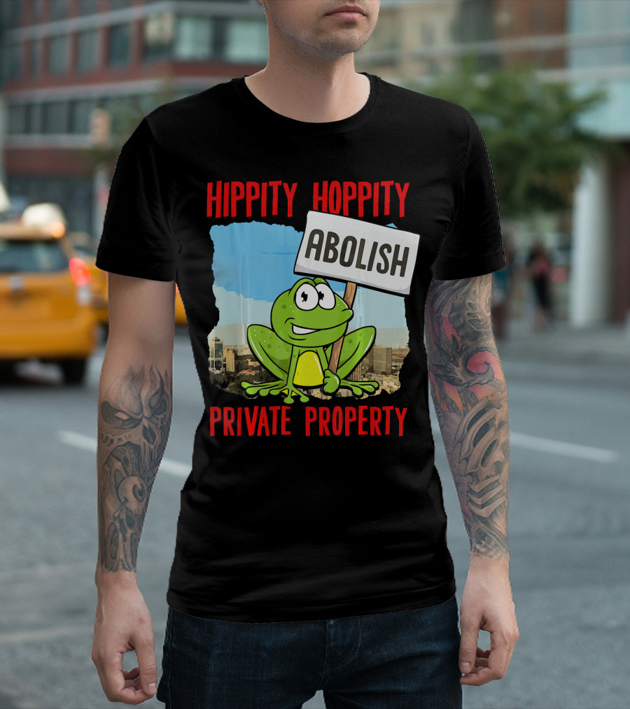 Hippity Hoppity Abolish Private Property Frog Sign T-Shirt