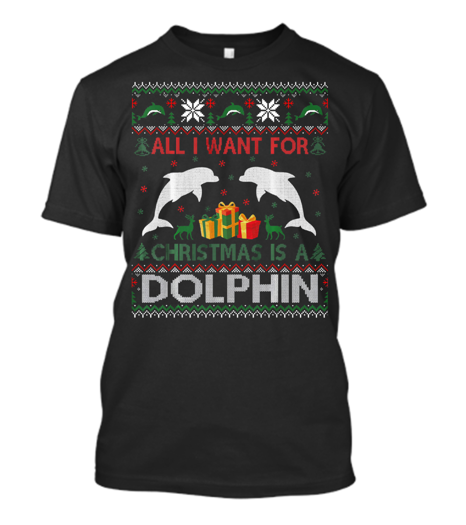 All I Want For Christmas Is A Dolphin Ugly Sweater Style Holiday T-Shirt