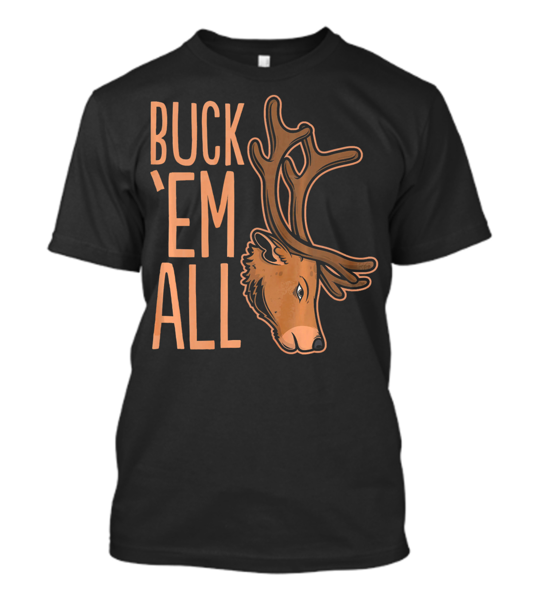 Buck 'Em All Deer Hunting Buck Hunting Trophy T-Shirt
