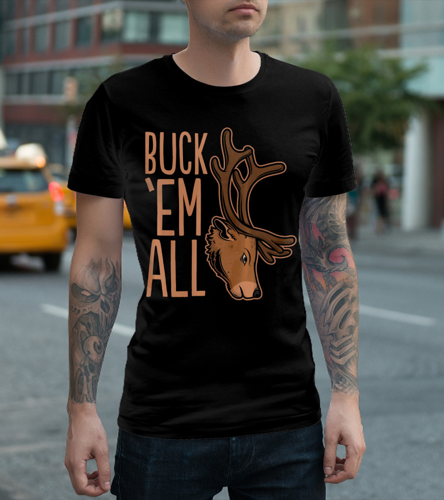 Buck 'Em All Deer Hunting Buck Hunting Trophy T-Shirt
