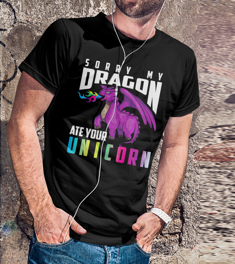 Cute Unique Sorry My Dragon Ate Your Unicorn T-Shirt