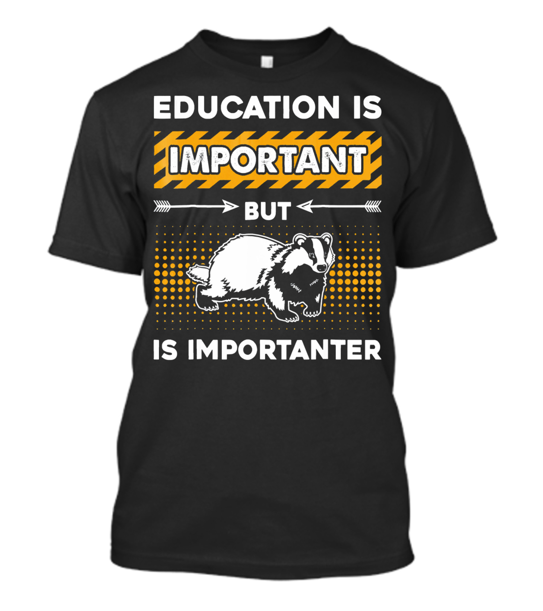 Education Is Important But Badger Is Importanter T-Shirt