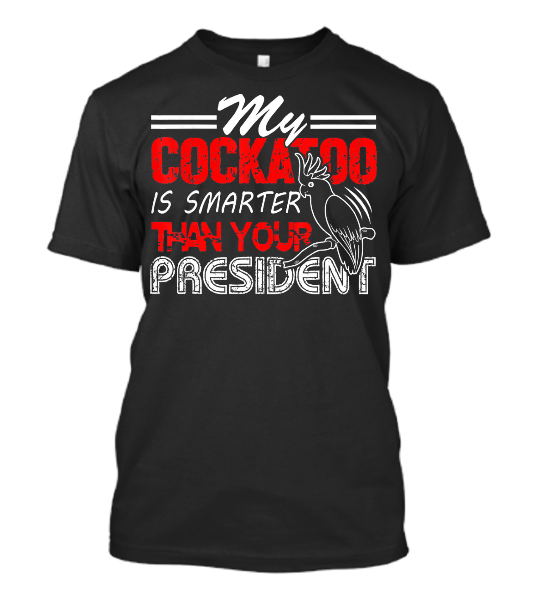 My Cockatoo Is Smarter Than Your President T-Shirt