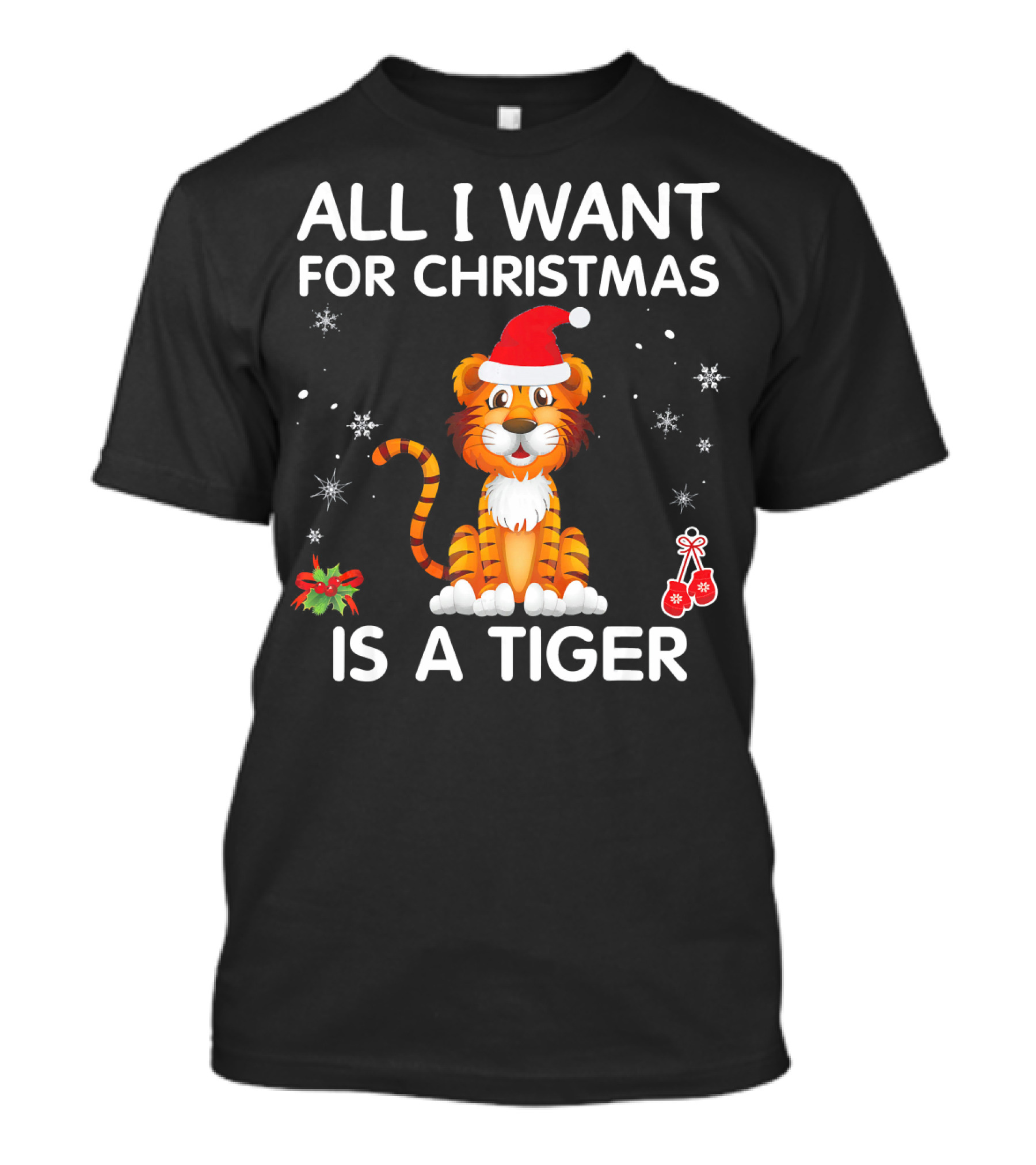 All I Want For Christmas Is A Tiger In Santa Hat Snowflakes Berries T-Shirt