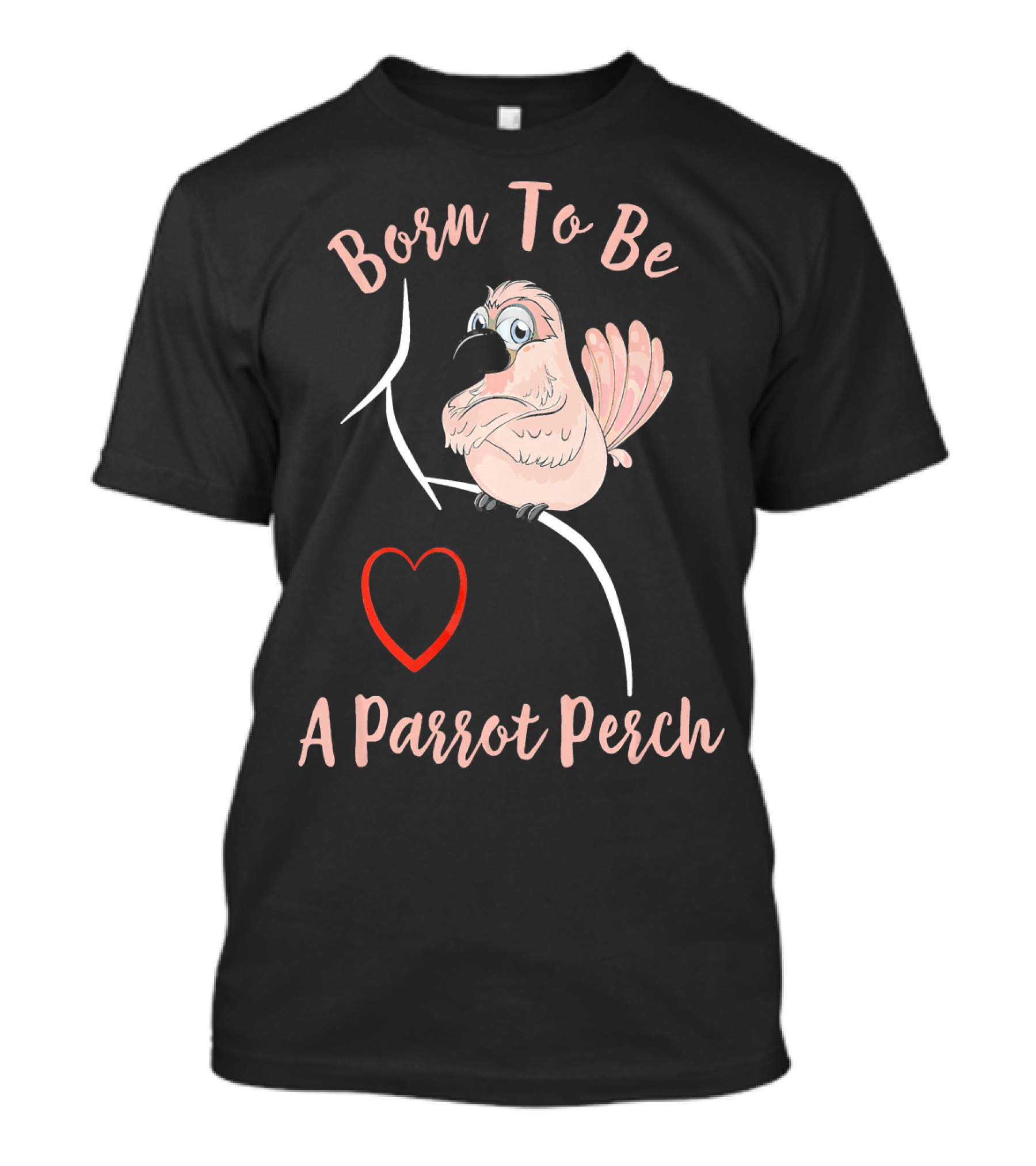 Born To Be A Parrot Perch Cockatoo On Shoulder T-Shirt