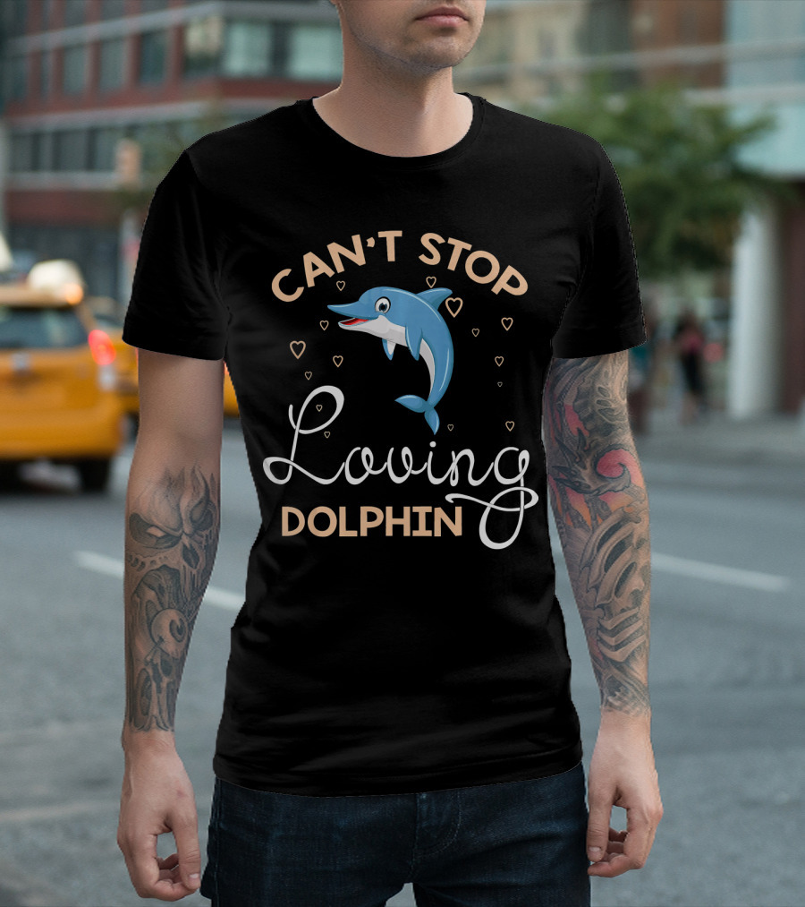 CAN'T STOP LOVING DOLPHIN T-Shirt