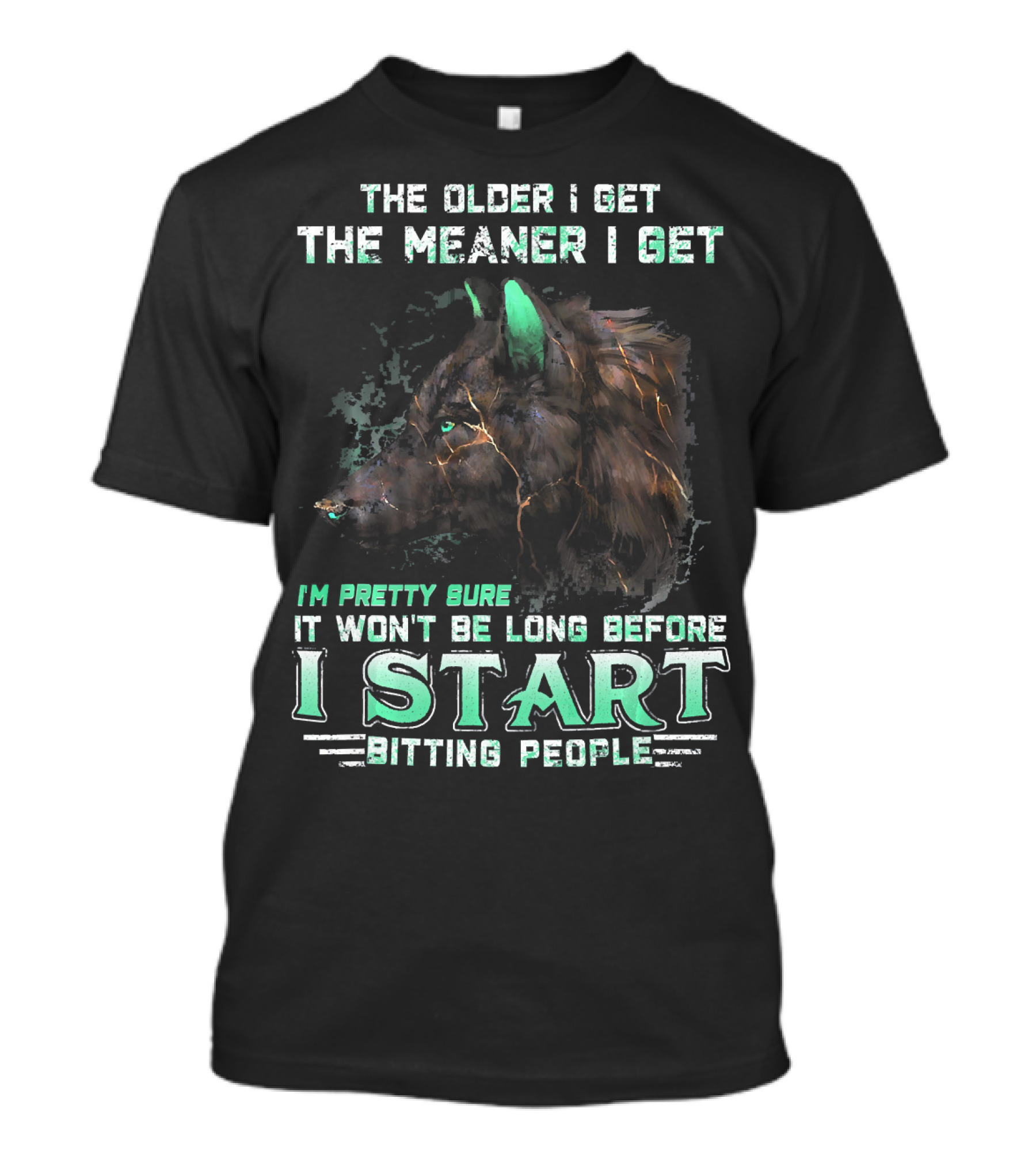 The Older I Get The Meaner I Get Wolf I'm Pretty Sure It Won't Be Long Before I Start Biting People T-Shirt