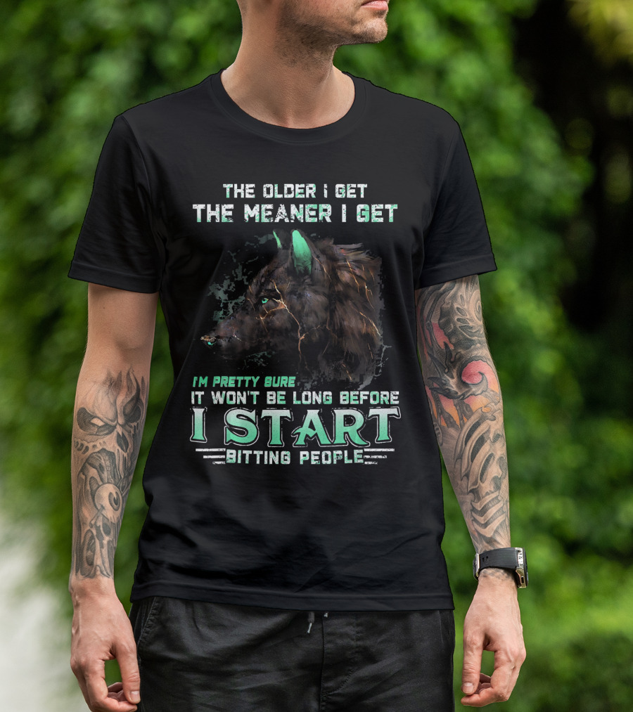 The Older I Get The Meaner I Get Wolf I'm Pretty Sure It Won't Be Long Before I Start Biting People T-Shirt