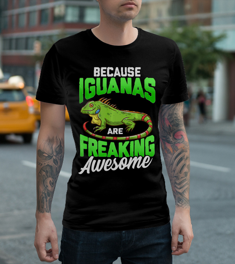 Because Iguanas Are Freaking Awesome T-Shirt