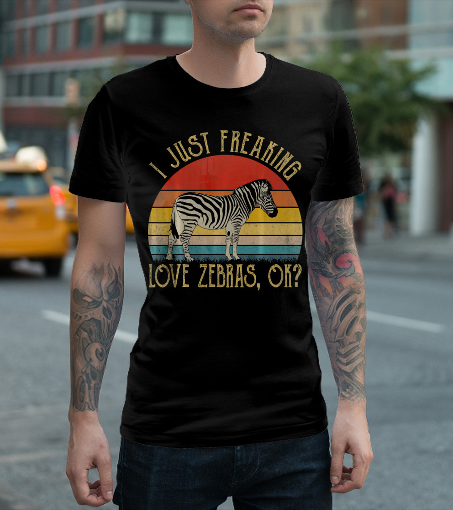 I Just Freaking Love Zebras Ok Love Zebras Ok T-Shirt