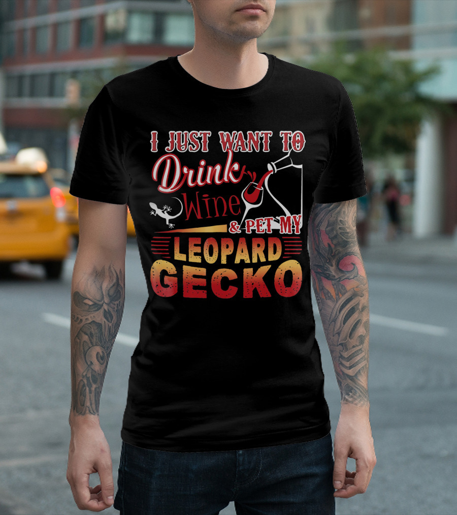 I Just Want to Drink Wine and Pet My Leopard Gecko T-Shirt