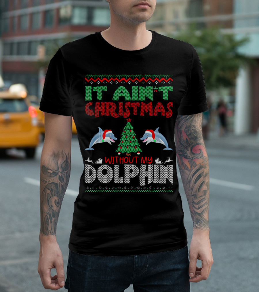 IT AIN'T CHRISTMAS WITHOUT MY DOLPHIN T-Shirt