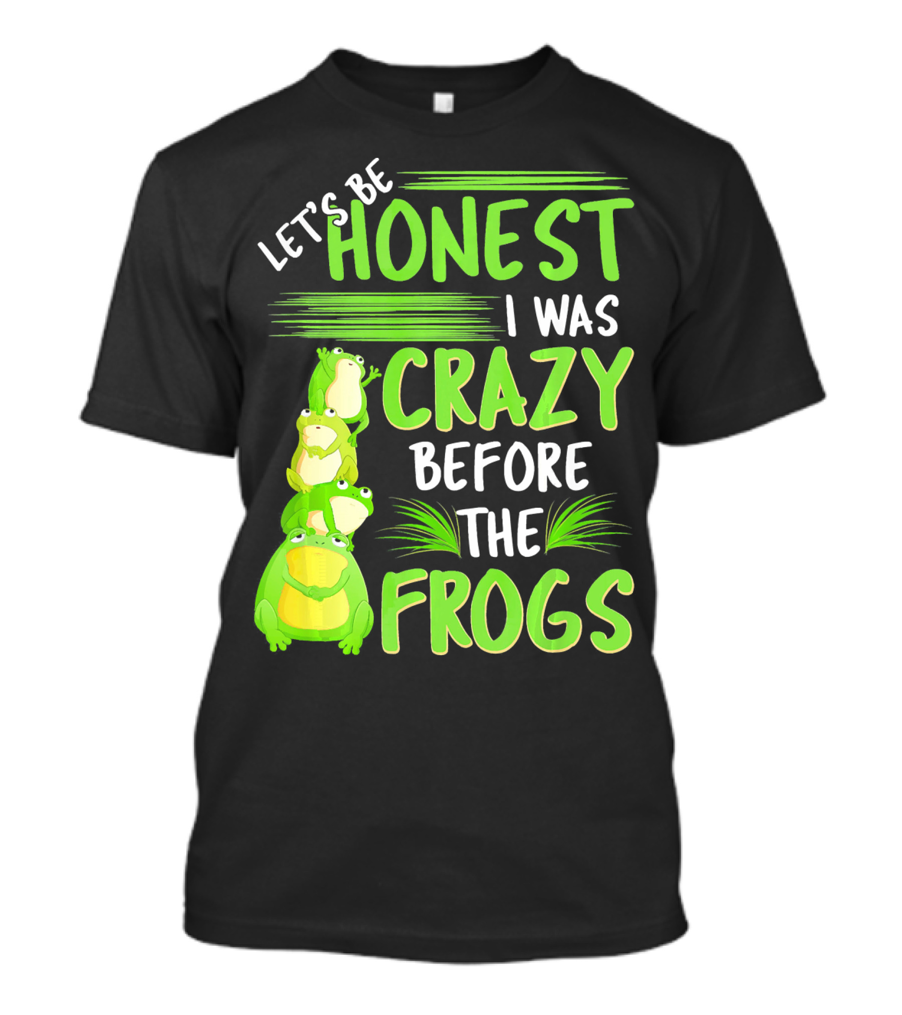 Let's Be Honest I Was Crazy Before The Frogs T-Shirt