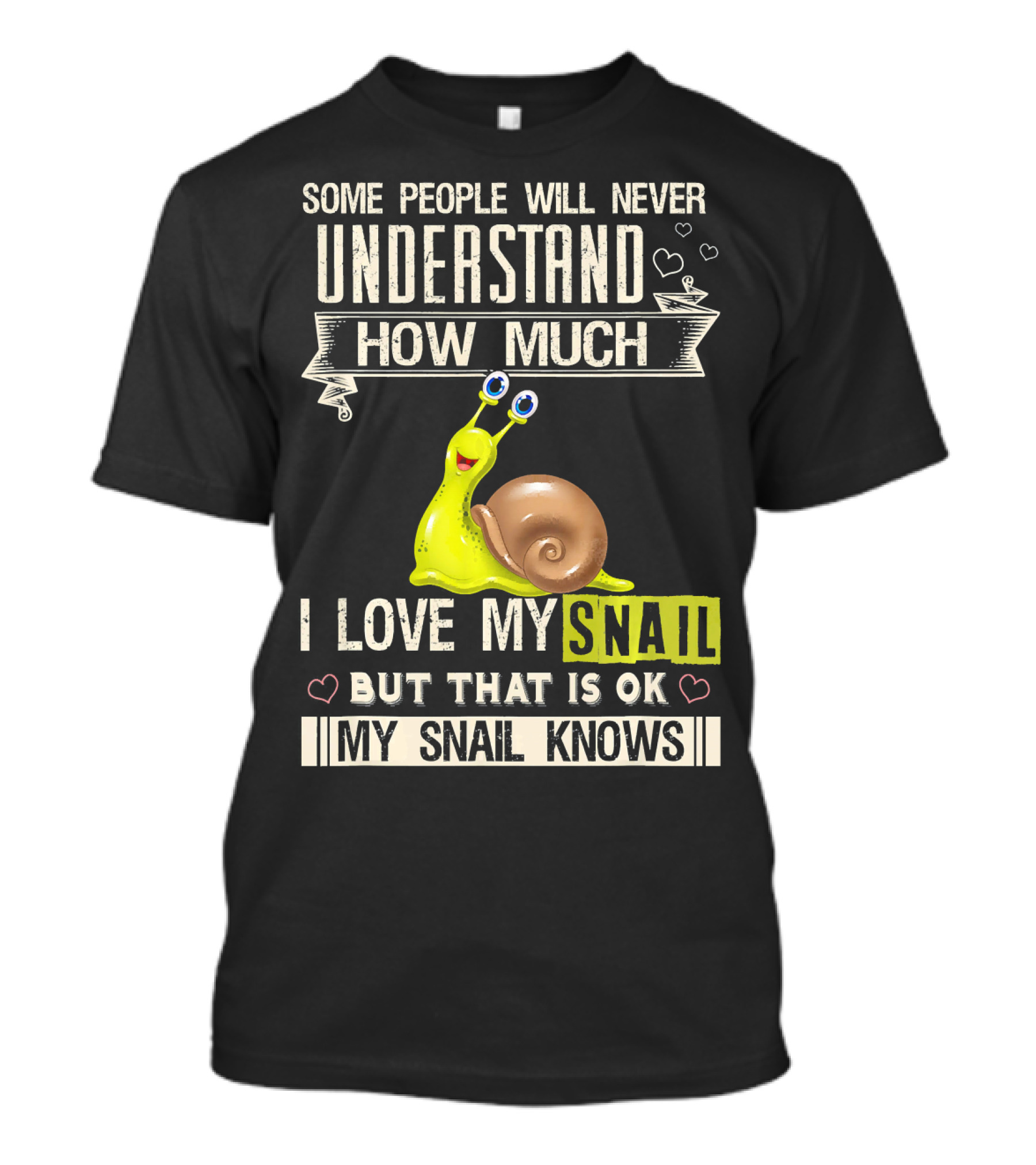 Some People Will Never Understand How Much I Love My Snail But That Is OK My Snail Knows T-Shirt