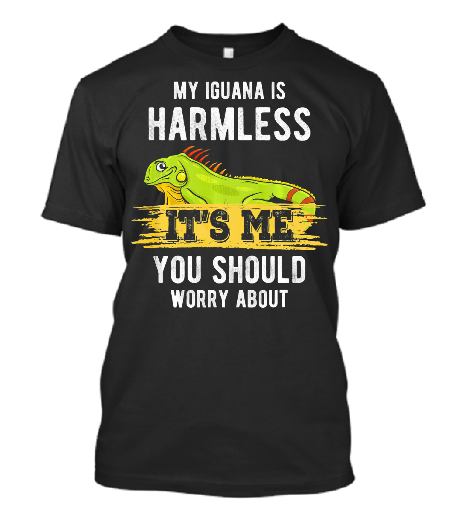 My Iguana Is Harmless It's Me You Should Worry About T-Shirt