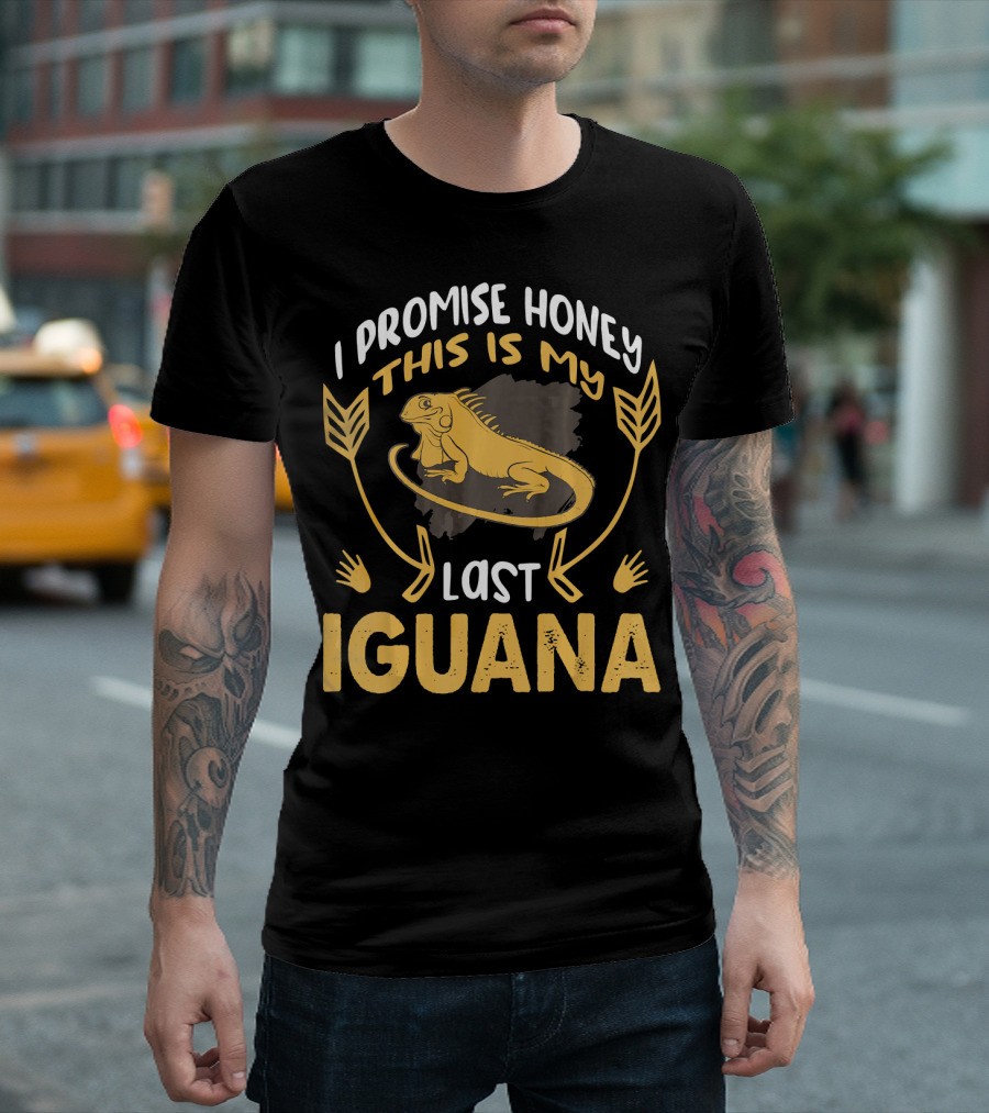 I Promise Honey This Is My Last Iguana T-Shirt