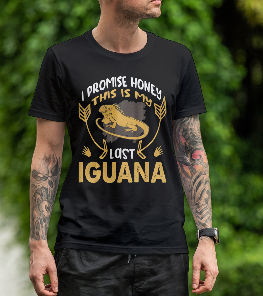 I Promise Honey This Is My Last Iguana T-Shirt