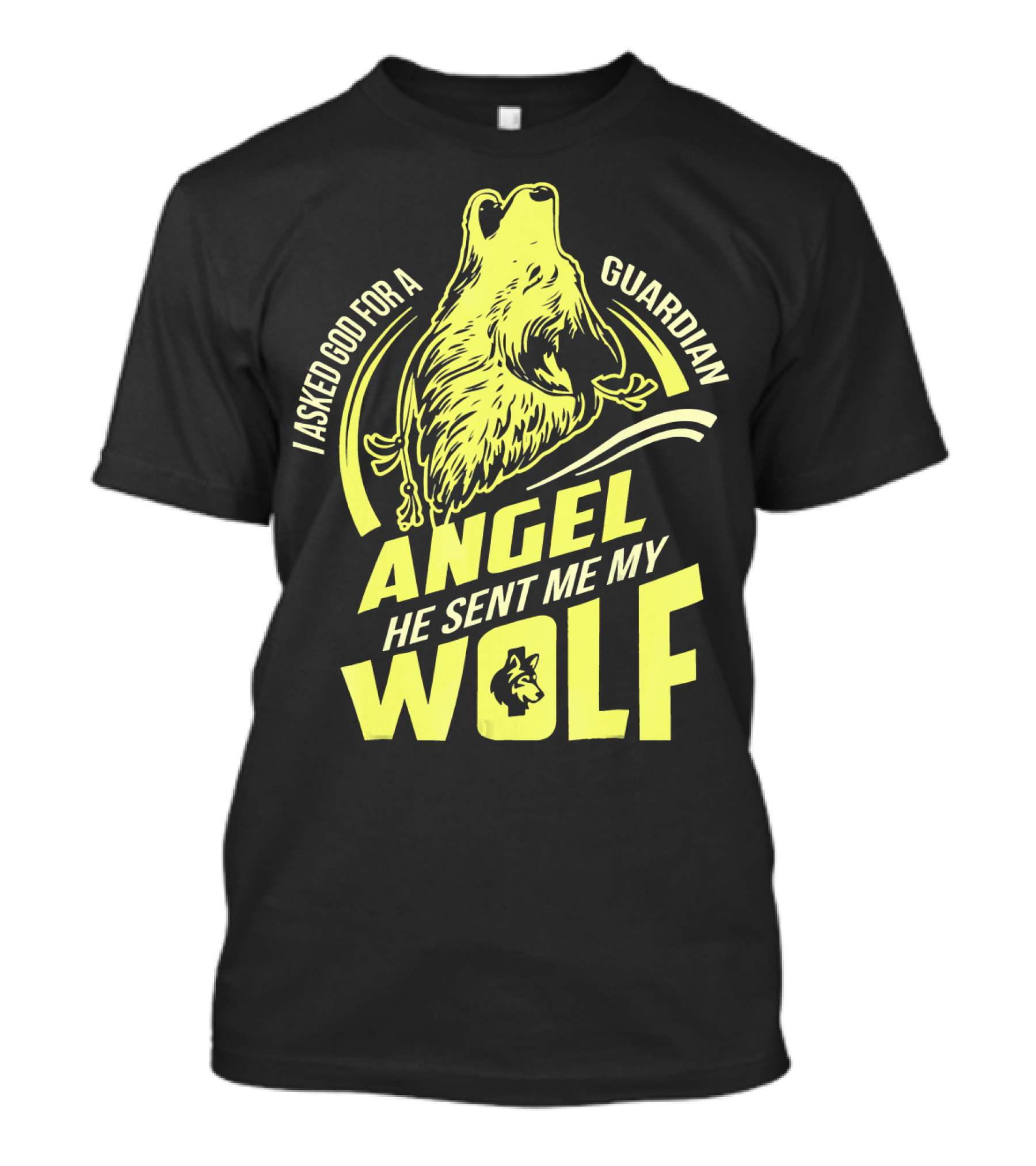 I Asked God For A Guardian Angel He Sent Me My Wolf T-Shirt