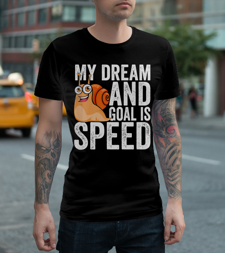 Funny Snail My Dream And Goal Is Speed T-Shirt