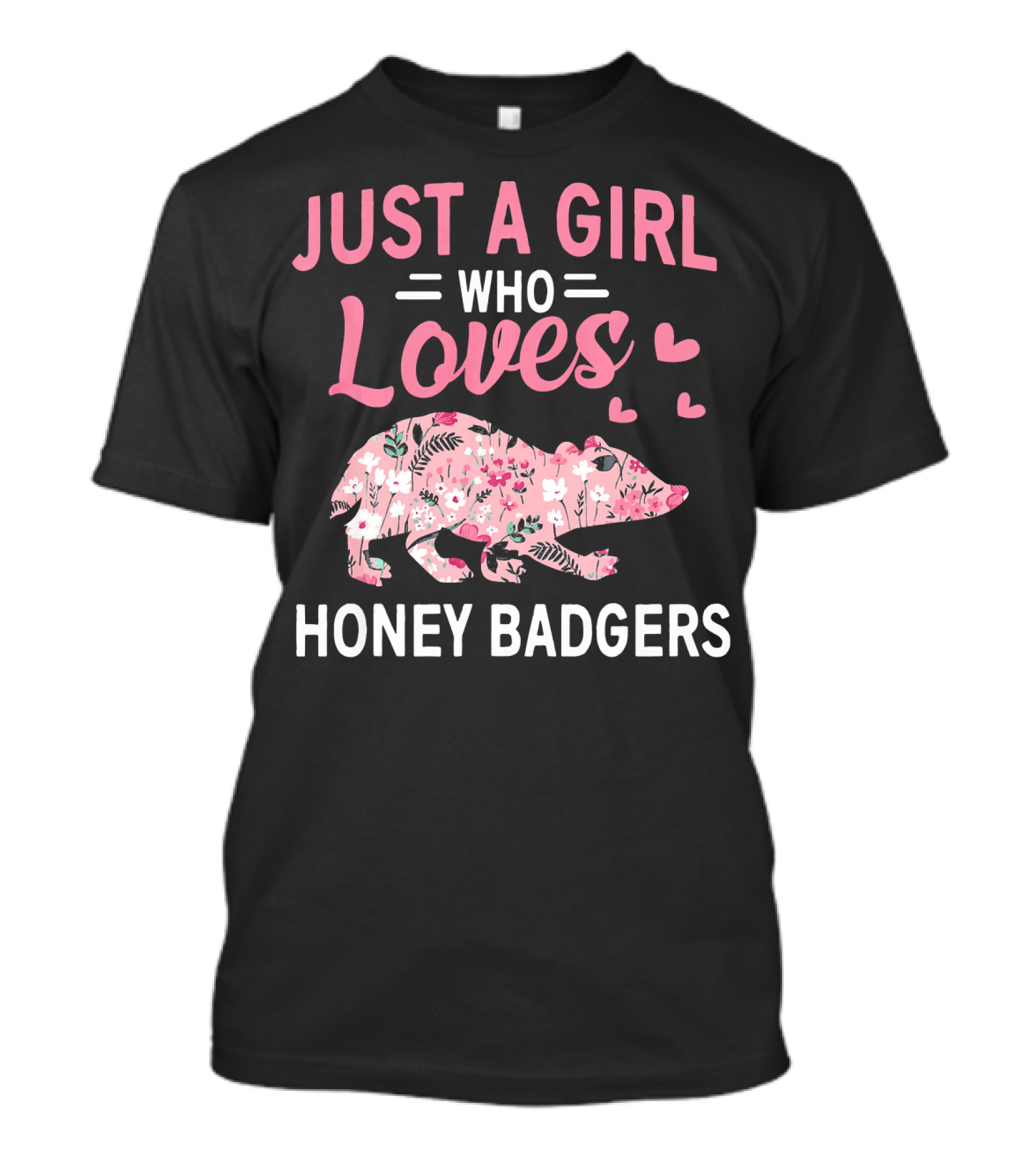 Just A Girl Who Loves Honey Badgers With Floral T-Shirt