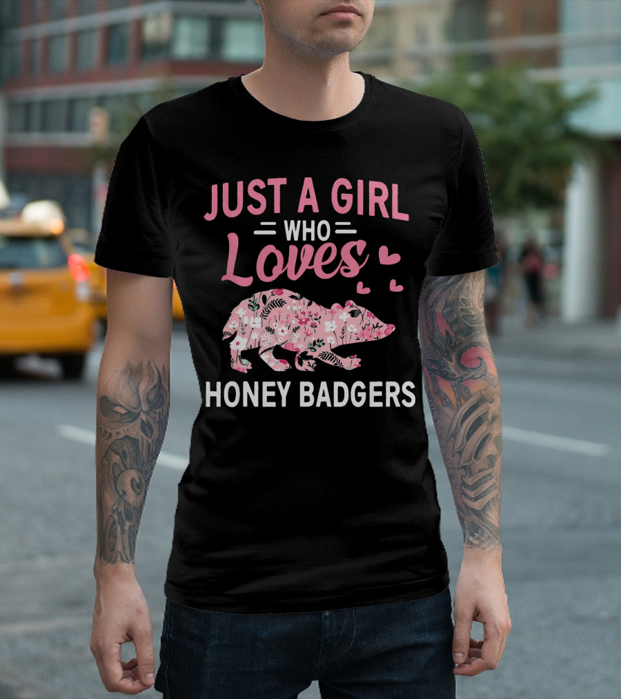 Just A Girl Who Loves Honey Badgers With Floral T-Shirt