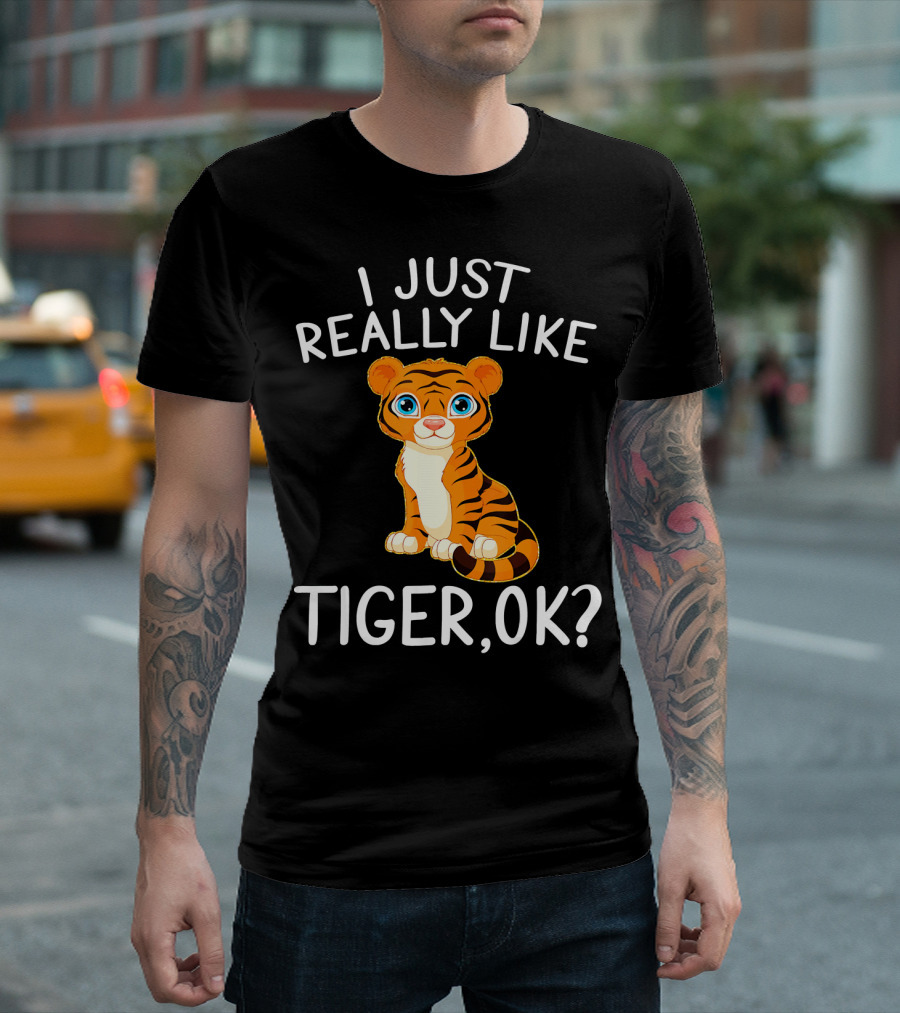 I Just Really Like Tiger, OK? T-Shirt