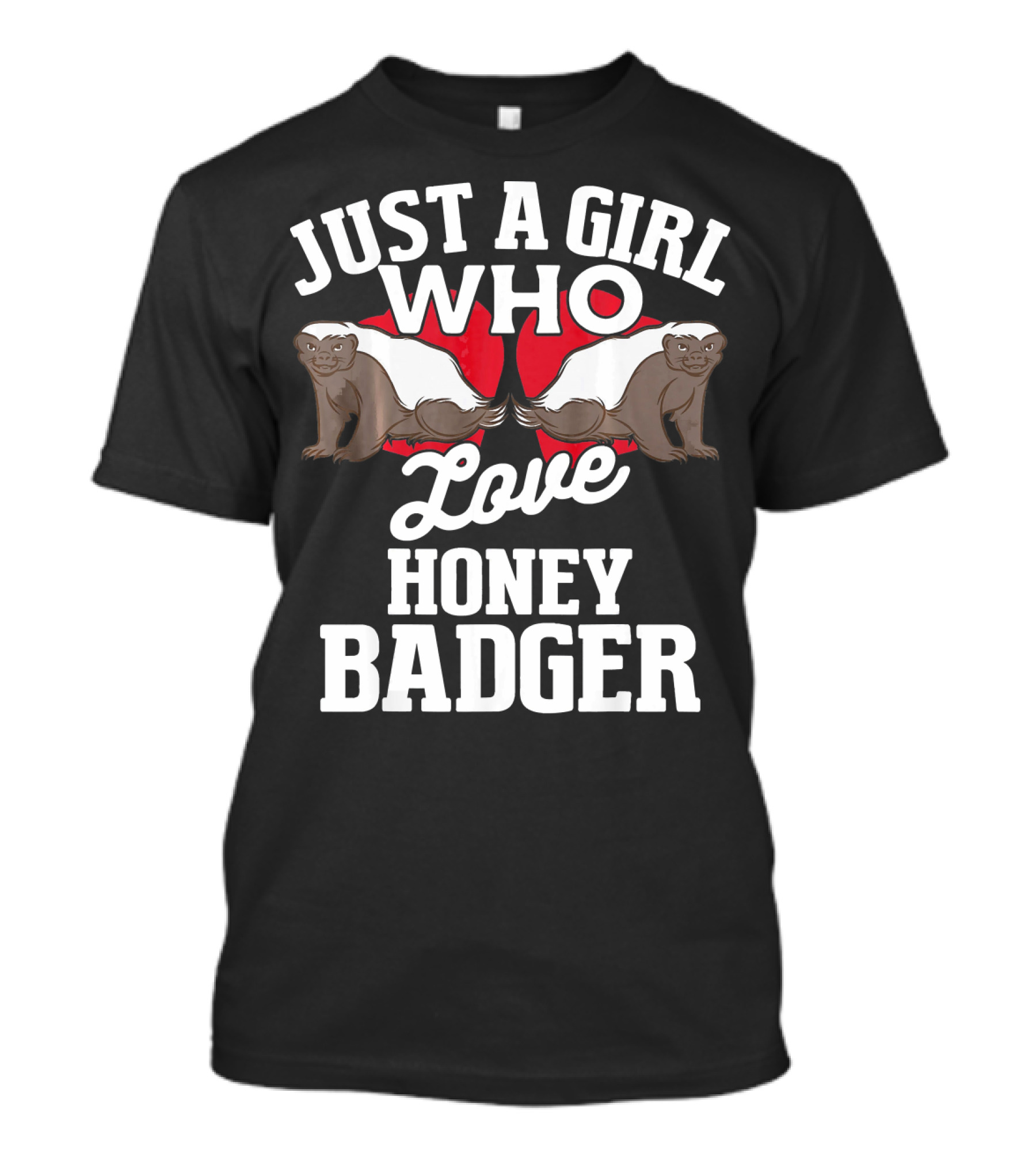 Just A Girl Who Love Honey Badger T-Shirt