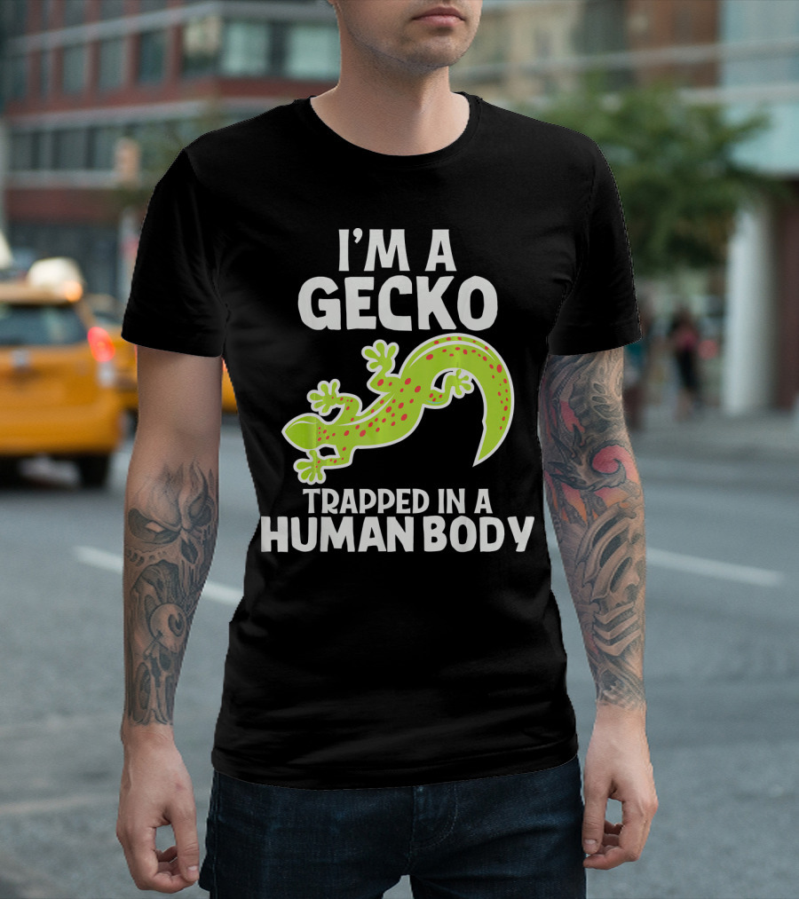 Im A Gecko Trapped In A Human Body Funny Reptile Animal T-Shirt