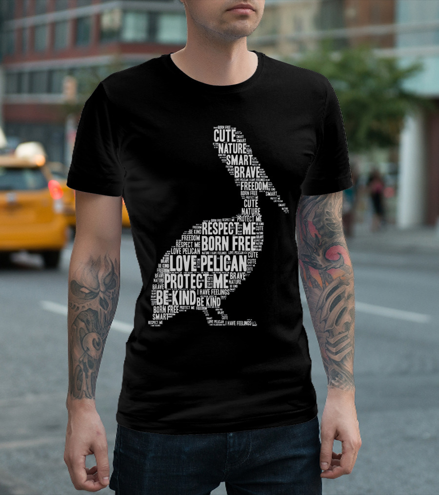 Love Pelican Respect Me Protect Me Nature Born Free Be Kind Cute Brave Freedom I Have Feelings T-Shirt