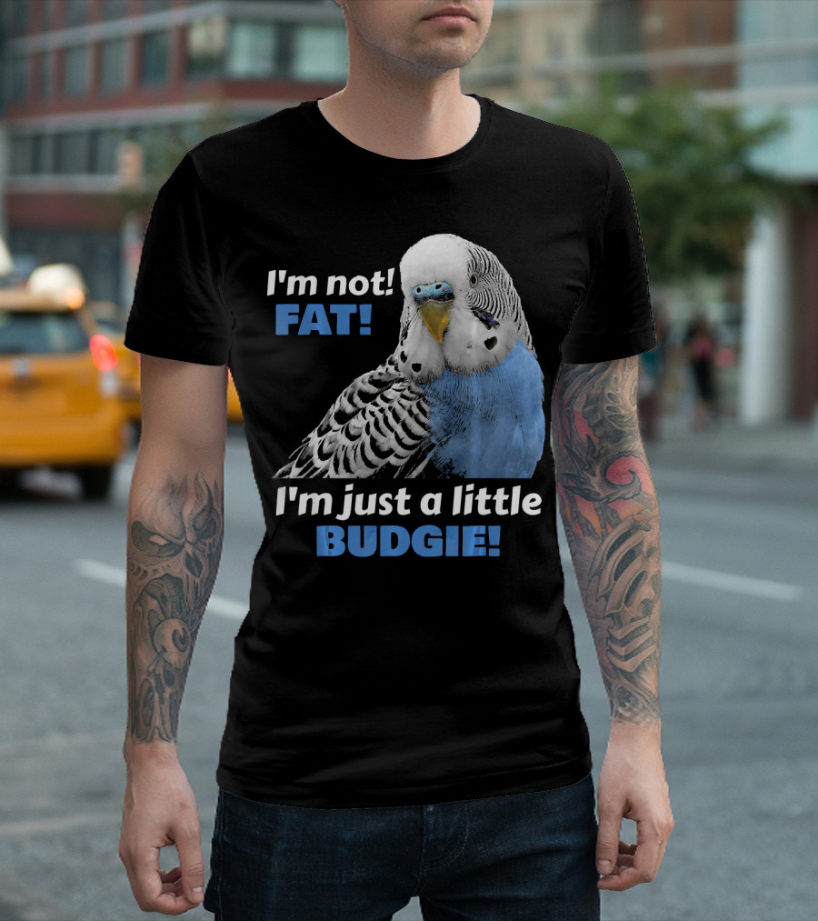 I'm Not Fat I'm Just a Little Budgie Blue Parakeet Parrot T-Shirt