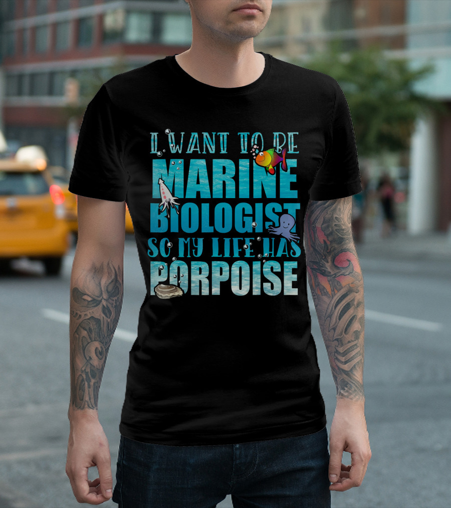 I Want to Be Marine Biologist So My Life Has Porpoise Funny Dolphin T-Shirt
