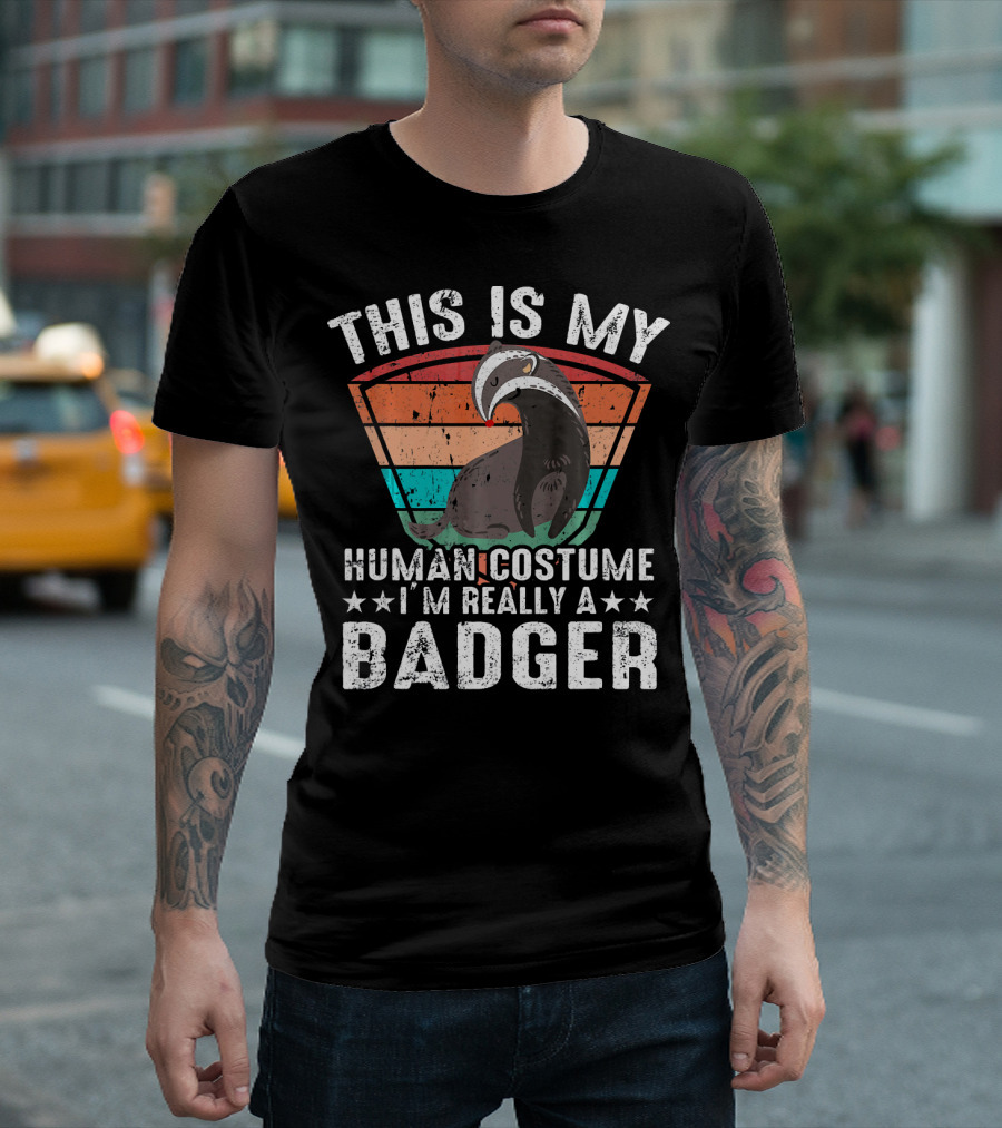 This Is My Human Costume I'm Really a Badger T-Shirt