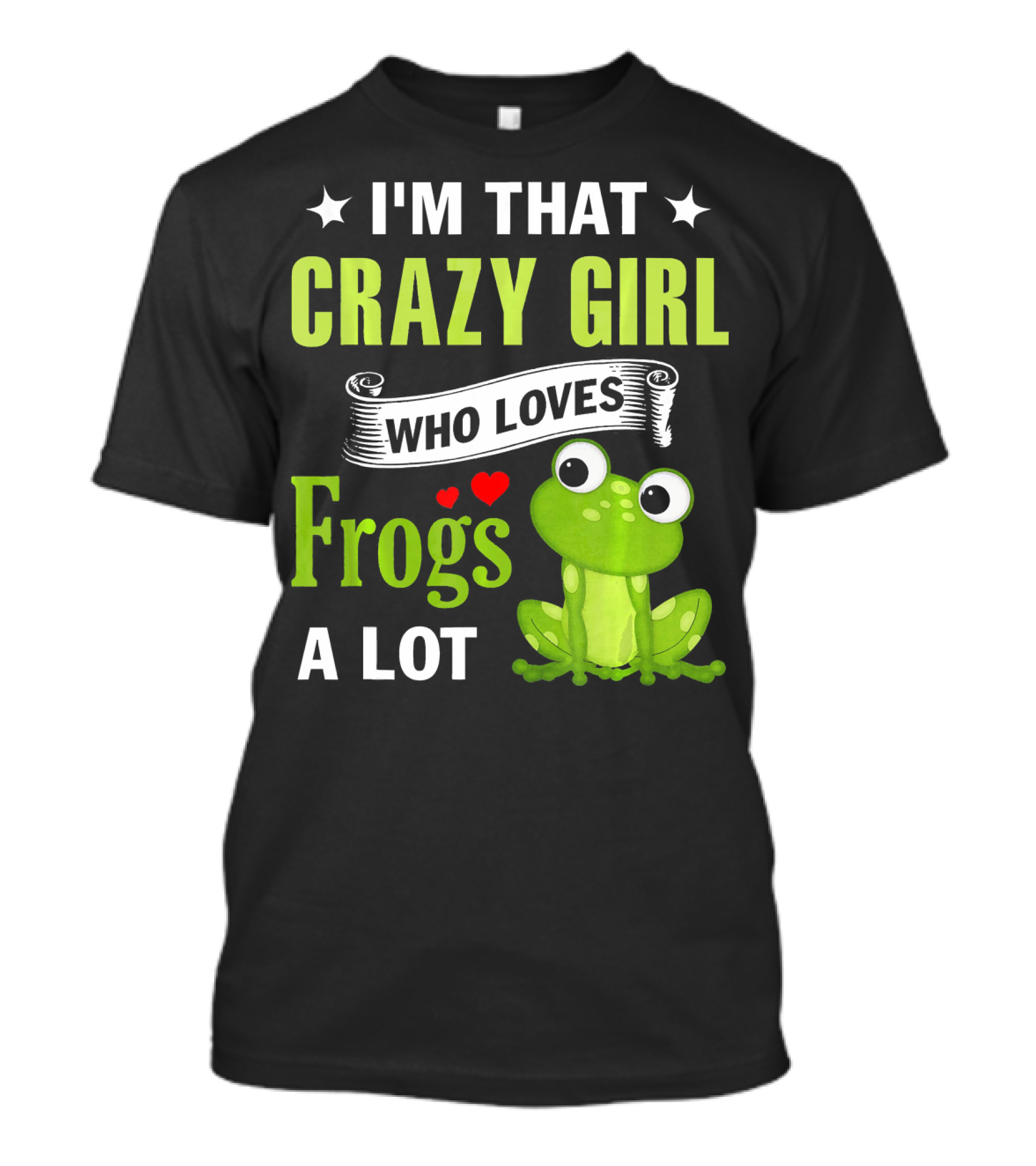 I'm That Crazy Girl Who Loves Frogs A Lot T-Shirt
