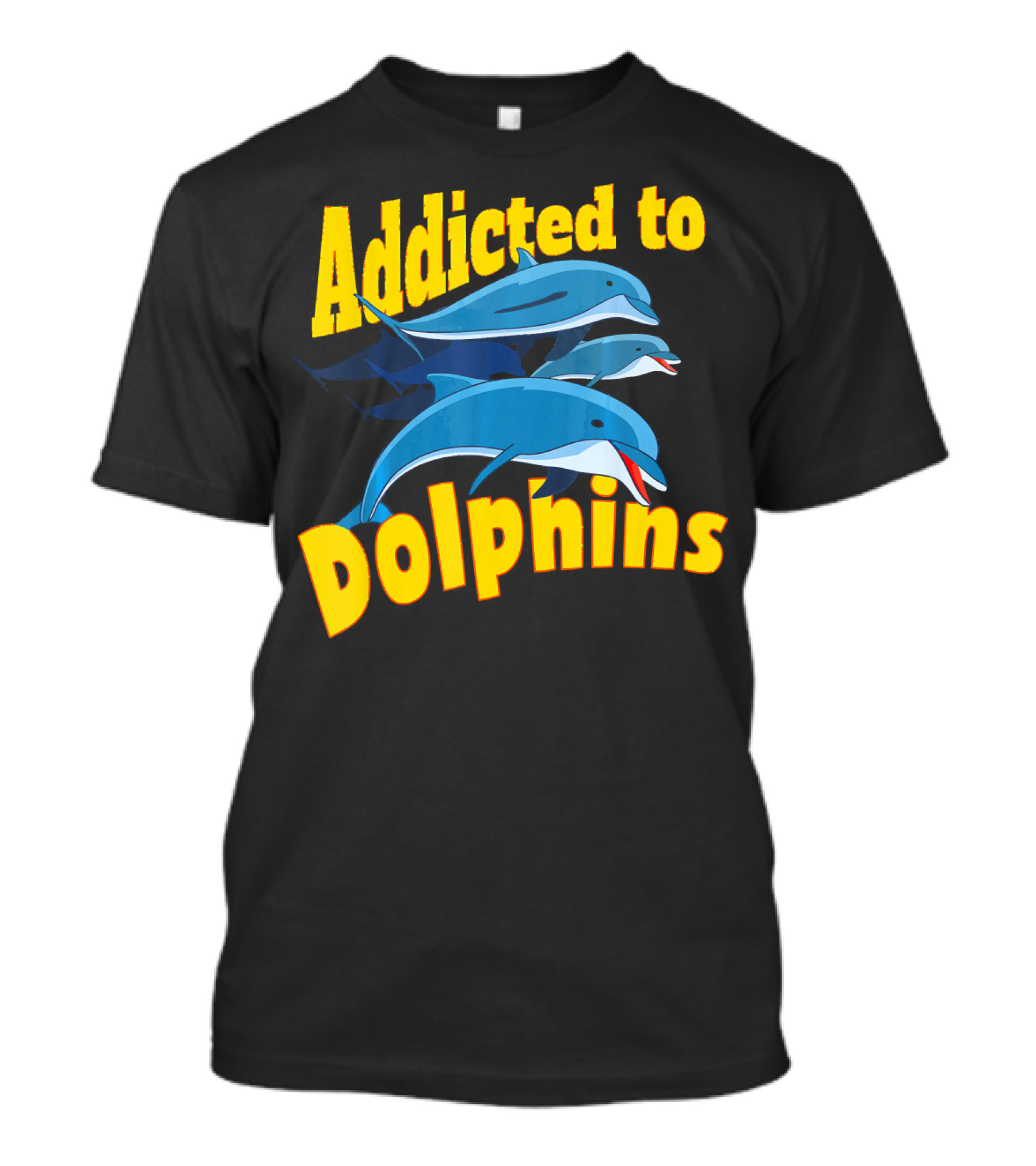 Addicted To Dolphins Funny Anima T-Shirt