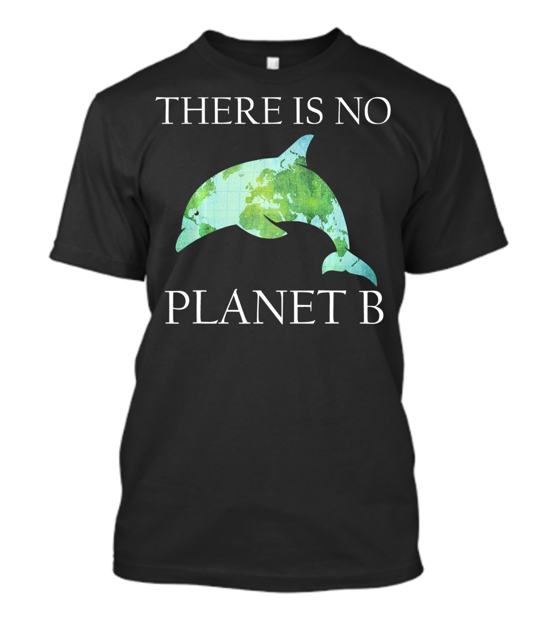 THERE IS NO PLANET B Dolphin Earth Map Conservation T-Shirt