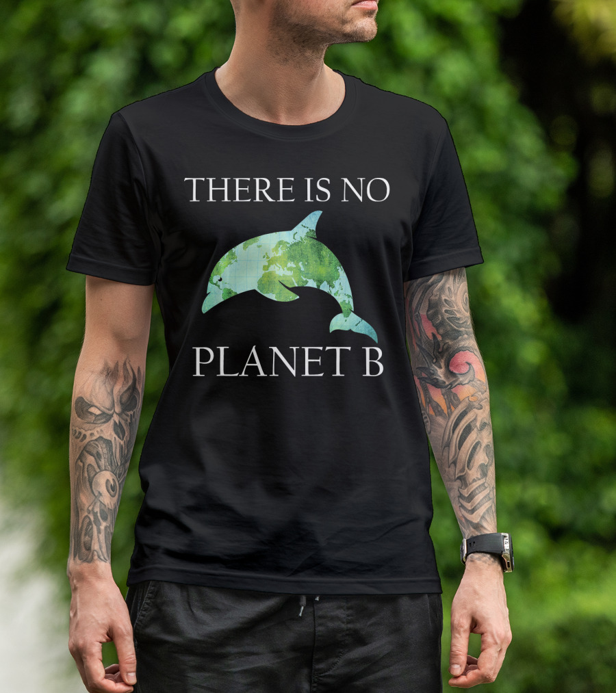 THERE IS NO PLANET B Dolphin Earth Map Conservation T-Shirt