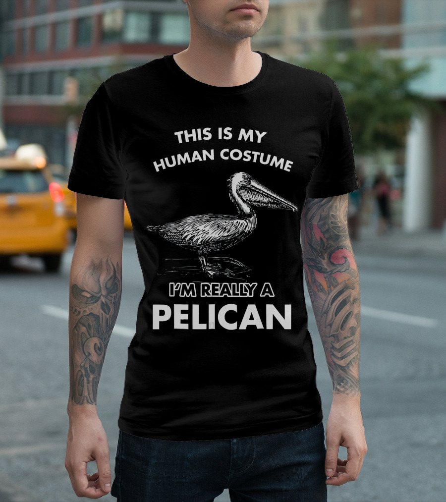 This Is My Human Costume I'm Really A Pelican T-Shirt
