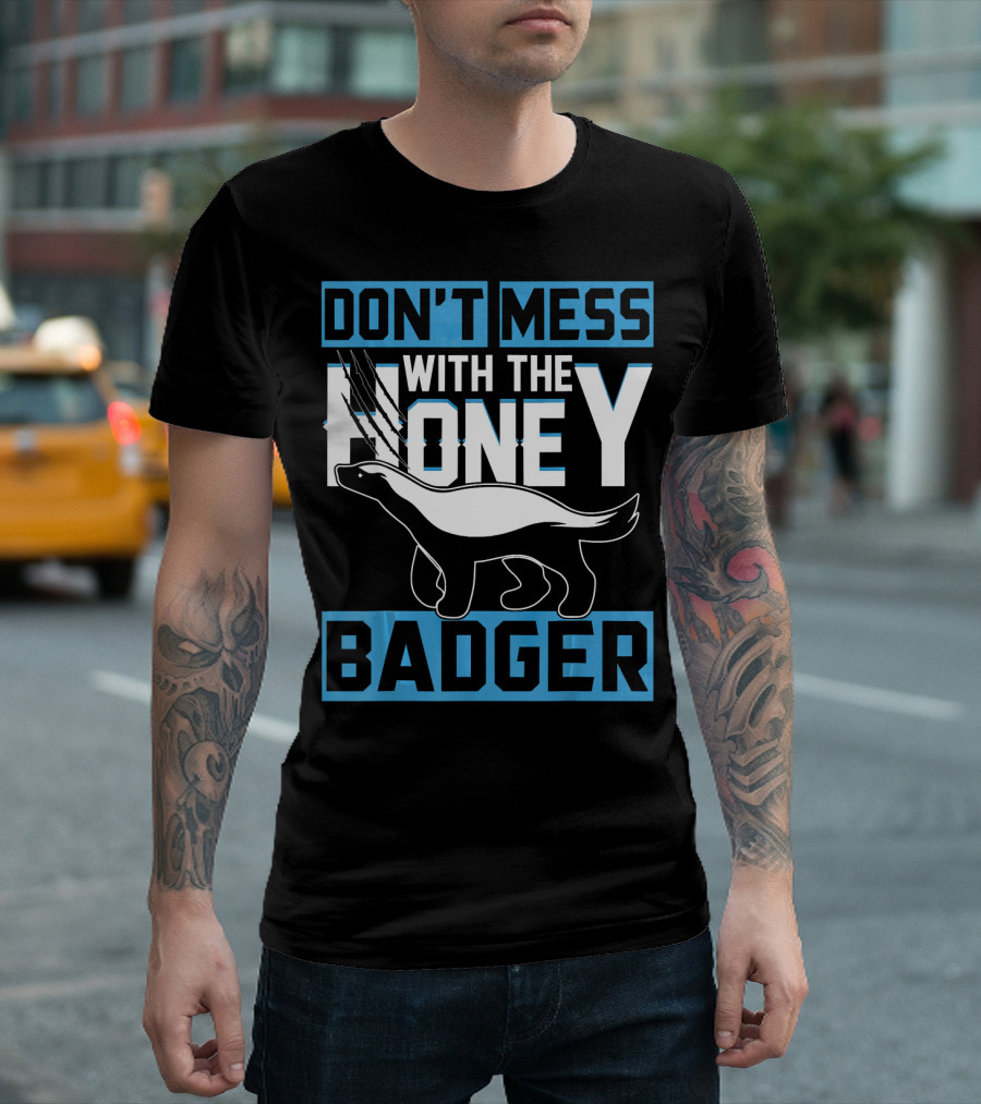 DON'T MESS WITH THE HONEY BADGER T-Shirt