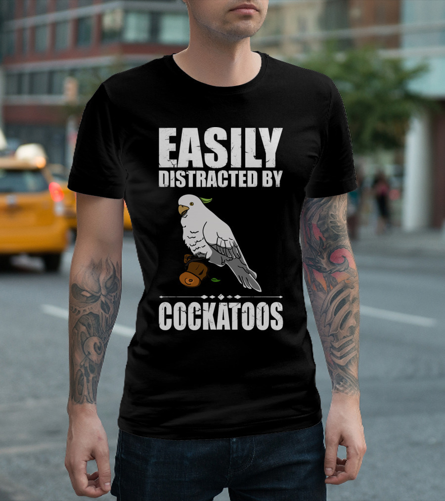 Easily Distracted By Cockatoos Bird T-Shirt