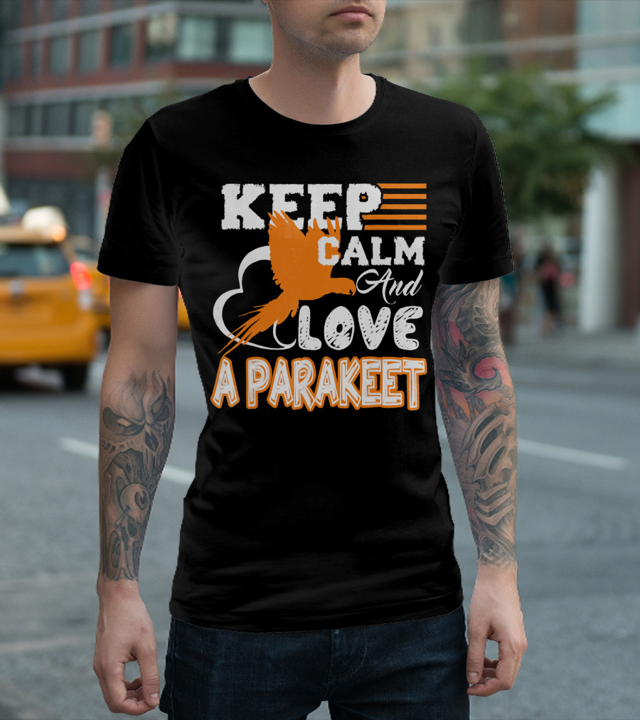 Keep Calm And Love A Parakeet T-Shirt