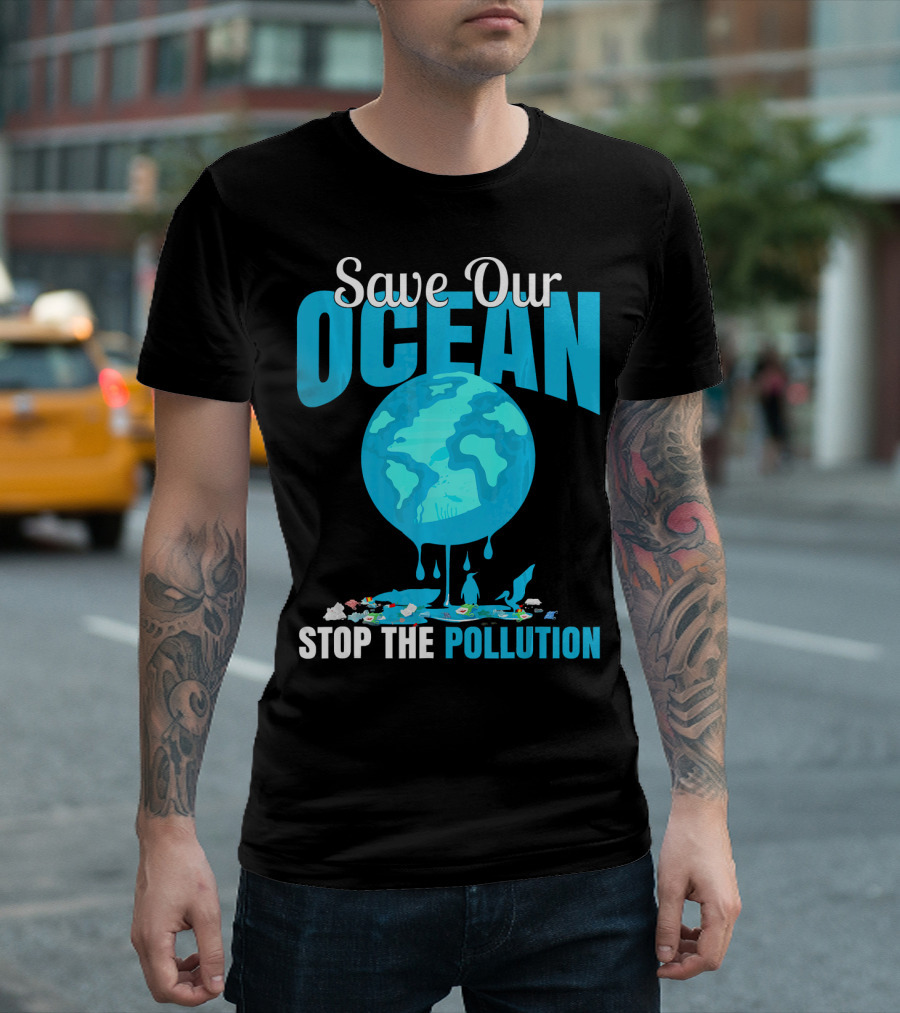 Save Our Ocean Stop The Pollution Planet Earth Environmental Awareness T-Shirt