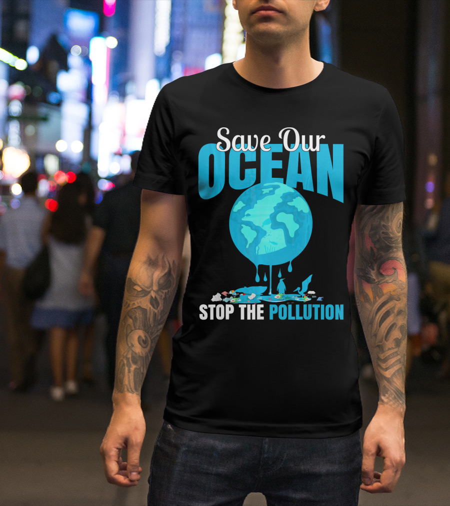 Save Our Ocean Stop The Pollution Planet Earth Environmental Awareness T-Shirt