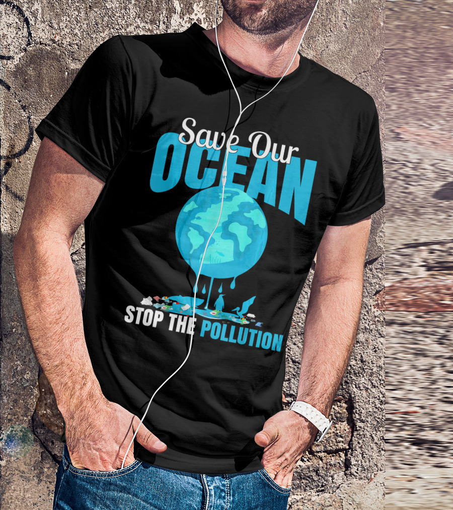 Save Our Ocean Stop The Pollution Planet Earth Environmental Awareness T-Shirt
